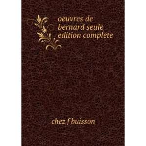  oeuvres de bernard seule edition complete chez f buisson Books