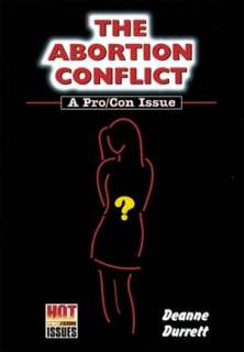   Abortion Conflict A Pro/Con Issue by Deanne Durrett 