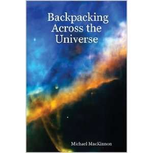  Backpacking Across the Universe Michael MacKinnon Books