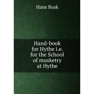   book for Hythe i.e. for the School of musketry at Hythe. Hans Busk