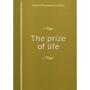  The prize of life Wilfred Thomason Grenfell Books