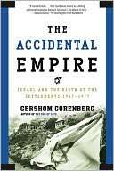 The Accidental Empire Israel and the Birth of the Settlements, 1967 