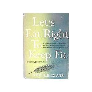  Lets Eat Right to Keep Fit Adelle Davis Books