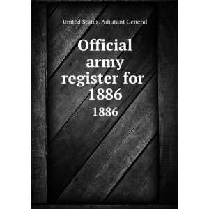   army register for . 1886 United States. Adjutant General Books