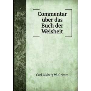   Commentar Ã¼ber das Buch der Weisheit Carl Ludwig W. Grimm Books
