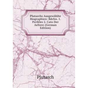 Plutarchs AusgewÃ¤hlte Biographien Bdchn. 1. Perikles 2. Cato Der 