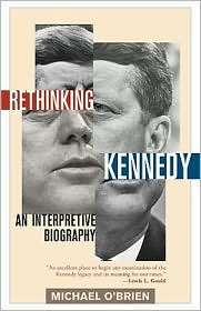 Rethinking Kennedy An Interpretive Biography, (1566638712), Michael O 
