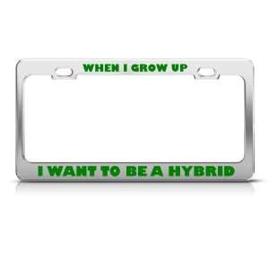  When I Grow Up I Want To Be Hybrid license plate frame 