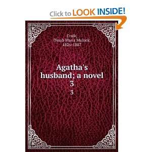  Agathas husband; a novel. 3 Dinah Maria Mulock, 1826 