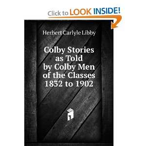 Colby Stories as Told by Colby Men of the Classes 1832 to 1902 