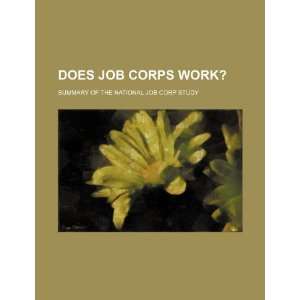  Does Job Corps work? summary of the national Job Corp 