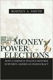 Money, Power, and Elections How Campaign Finance Reform Subverts 