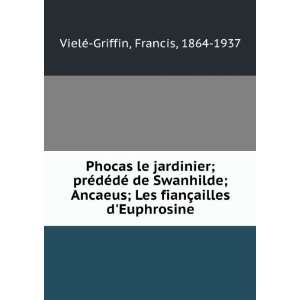   §ailles dEuphrosine Francis, 1864 1937 VielÃ© Griffin Books
