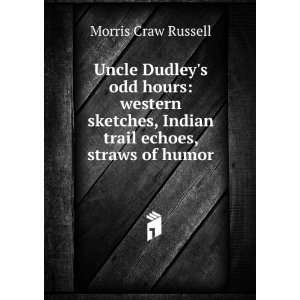   western sketches, Indian trail echoes, straws of humor Morris Craw