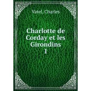    Charlotte de Corday et les Girondins. 1 Charles Vatel Books