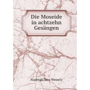  Die Moseide in achtzehn GesÃ¤ngen Naphtali Herz Wessely Books