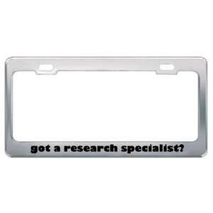 Got A Research Specialist? Career Profession Metal License Plate Frame 