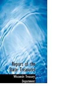 Report of the State Treasurer NEW by Wisconsin Treasury 9780554598994 