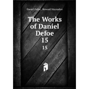    The Works of Daniel Defoe. 15 Howard Maynadier Daniel Defoe Books