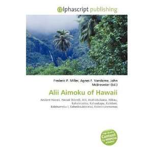  Alii Aimoku of Hawaii (9786135648973) Frederic P. Miller 