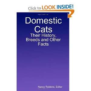Domestic Cats Their History, Breeds and Other Facts Nancy Robbins 