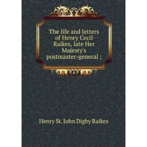   Her Majestys postmaster general ; Henry St. John Digby Raikes Books