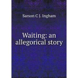  Waiting an allegorical story Sarson C J. Ingham Books