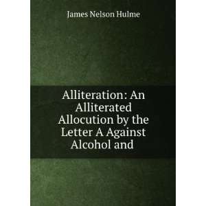  Alliteration An Alliterated Allocution by the Letter A 