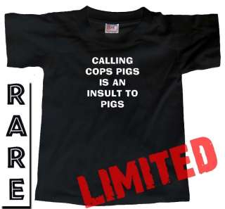 CALLING COPS PIGS IS AN INSULT TO PIGS (ACAB) T SHIRT  