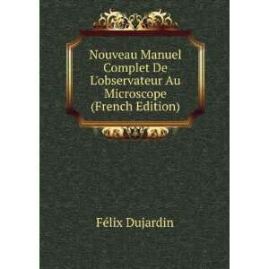   observateur Au Microscope (French Edition) FÃ©lix Dujardin Books