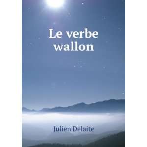  Le verbe wallon Julien Delaite Books