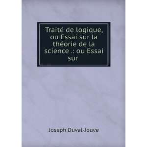   thÃ©orie de la science . ou Essai sur . Joseph Duval Jouve Books