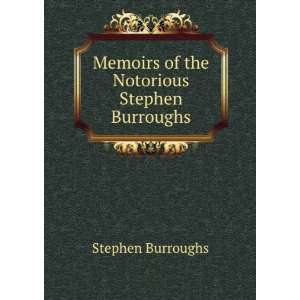   Memoirs of the Notorious Stephen Burroughs Stephen Burroughs Books