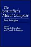 The Journalists Moral Compass Basic Principles, (0275951537), Steven 