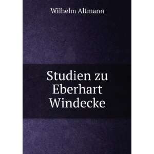  Studien zu Eberhart Windecke Wilhelm Altmann Books