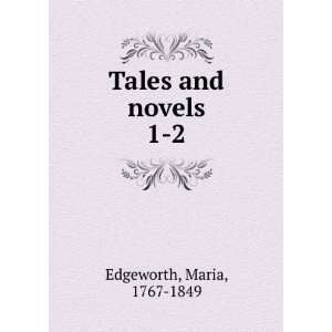  Tales and novels. 1 2 Maria, 1767 1849 Edgeworth Books