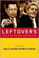 Leftovers Tales of the Latin Jorge G. Castaneda