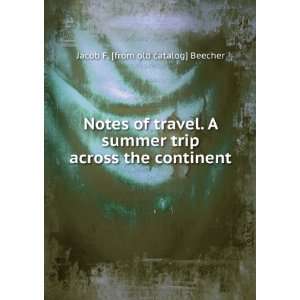 Notes of travel. A summer trip across the continent Jacob 