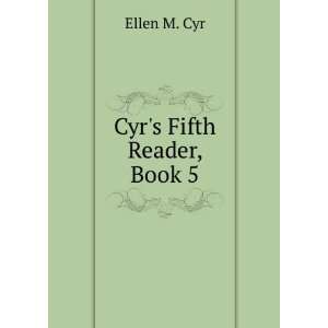  Cyrs Fifth Reader, Book 5 Ellen M. Cyr Books