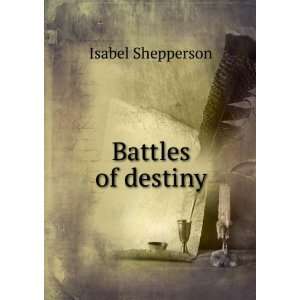  Battles of destiny Isabel Shepperson Books