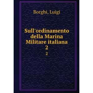   ordinamento della Marina Militare italiana. 2 Luigi Borghi Books