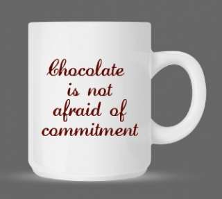 Chocolate is not afraid of Commitment   Funny Humor Ceramic Coffee Mug 
