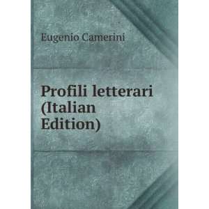    Profili letterari (Italian Edition) Eugenio Camerini Books
