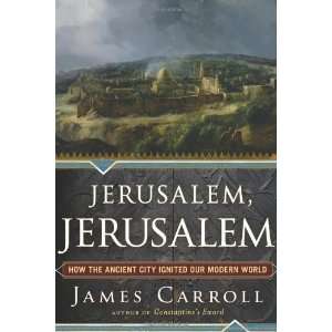  Jerusalem, Jerusalem How the Ancient City Ignited Our 
