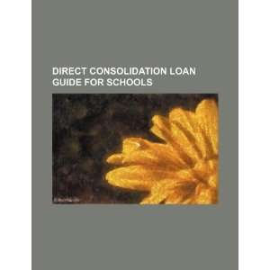  Direct consolidation loan guide for schools (9781234285319 