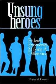 Unsung Heroes Federal Execucrats Making a Difference, (087840595X 