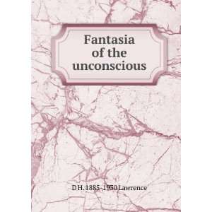  Fantasia of the unconscious D H. 1885 1930 Lawrence 