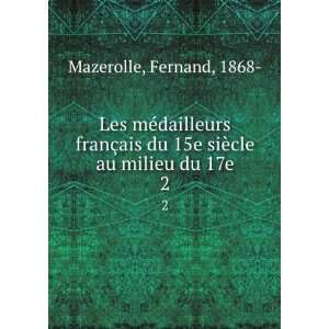   du 15e siÃ¨cle au milieu du 17e. 2 Fernand, 1868  Mazerolle Books
