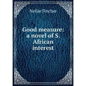    Good measure a novel of S. African interest Nellie Fincher Books