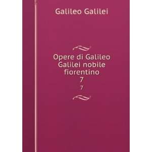   Galilei nobile fiorentino. 7 Galileo, 1564 1642 Galilei Books
